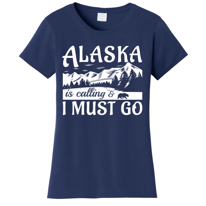 Alaska Is Calling And I Must Go Funny Tourist Mountains Women's T-Shirt