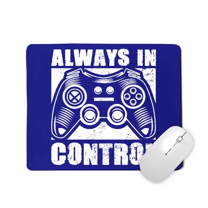 Always In Control Funny Video Game Player Quote Gaming Lover Gift Mousepad