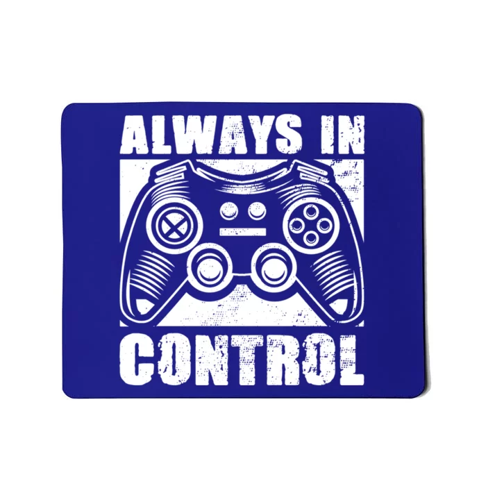 Always In Control Funny Video Game Player Quote Gaming Lover Gift Mousepad