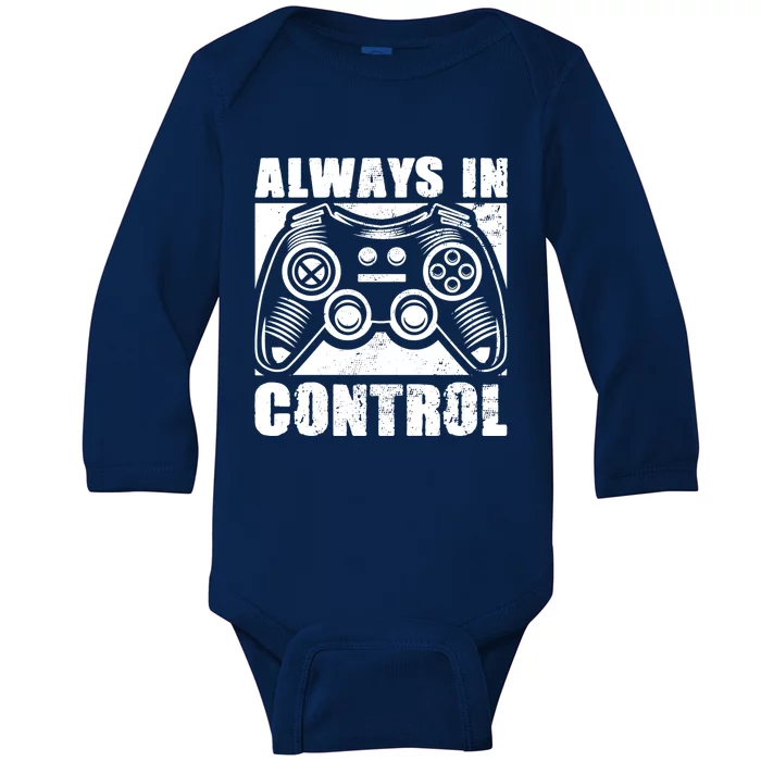 Always In Control Funny Video Game Player Quote Gaming Lover Gift Baby Long Sleeve Bodysuit