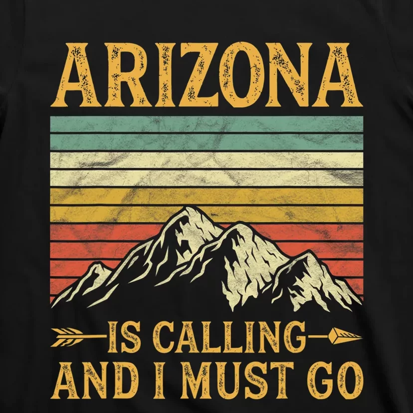 Arizona Is Calling And I Must Go T-Shirt