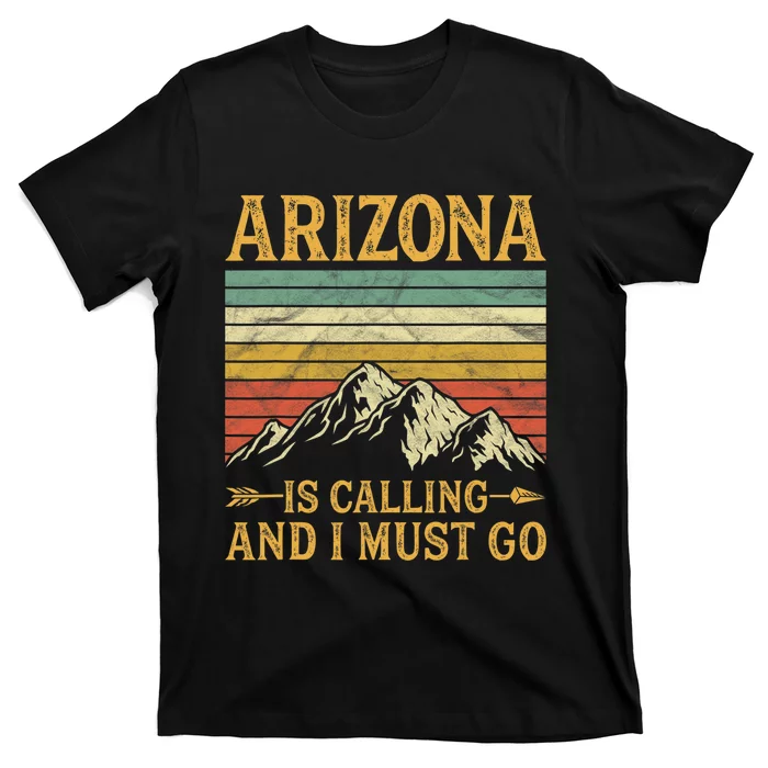 Arizona Is Calling And I Must Go T-Shirt