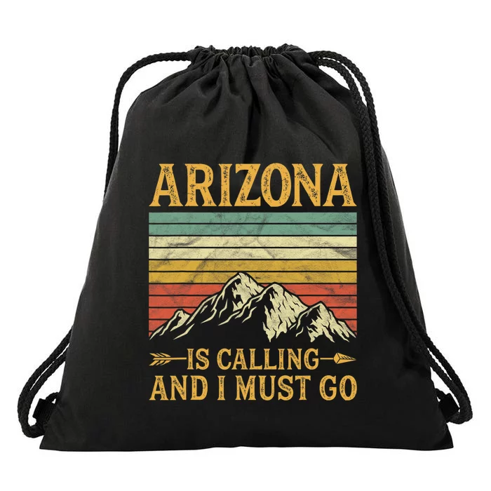 Arizona Is Calling And I Must Go Drawstring Bag