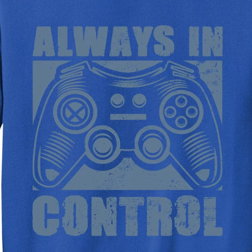 Always In Control Funny Video Game Player Quote Gaming Lover Gift Tall Sweatshirt