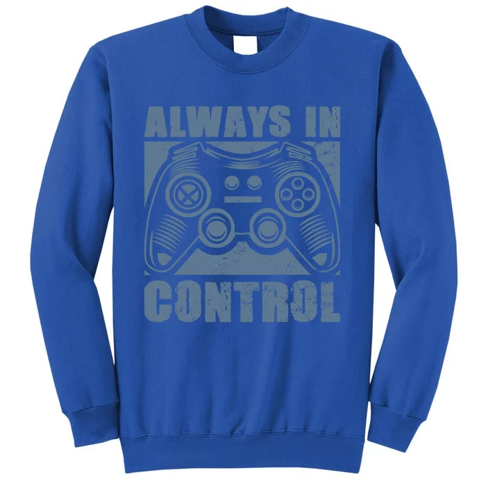 Always In Control Funny Video Game Player Quote Gaming Lover Gift Tall Sweatshirt