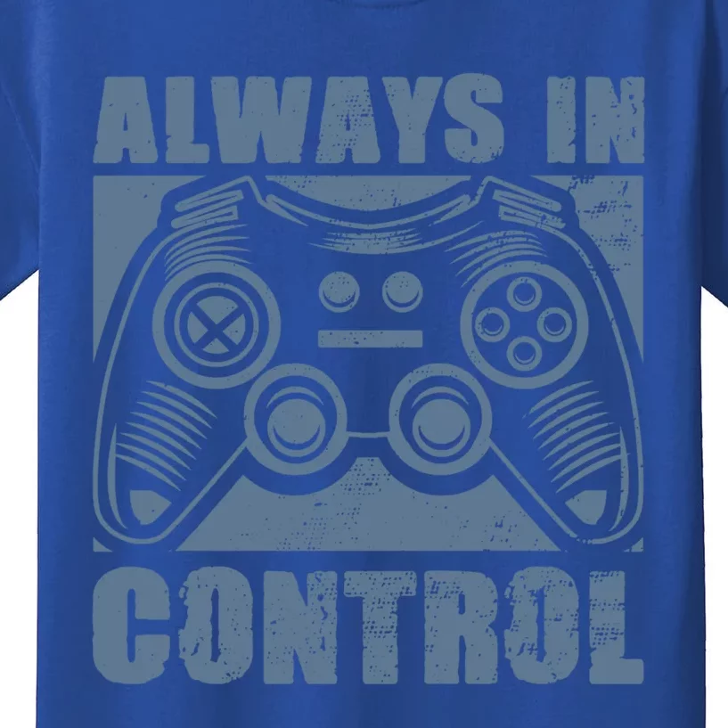 Always In Control Funny Video Game Player Quote Gaming Lover Gift Kids T-Shirt