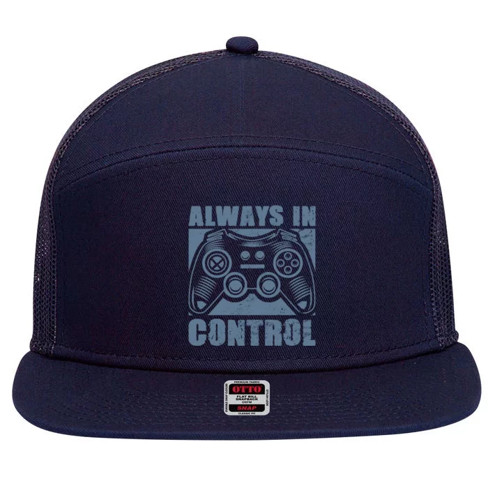 Always In Control Funny Video Game Player Quote Gaming Lover Gift 7 Panel Mesh Trucker Snapback Hat