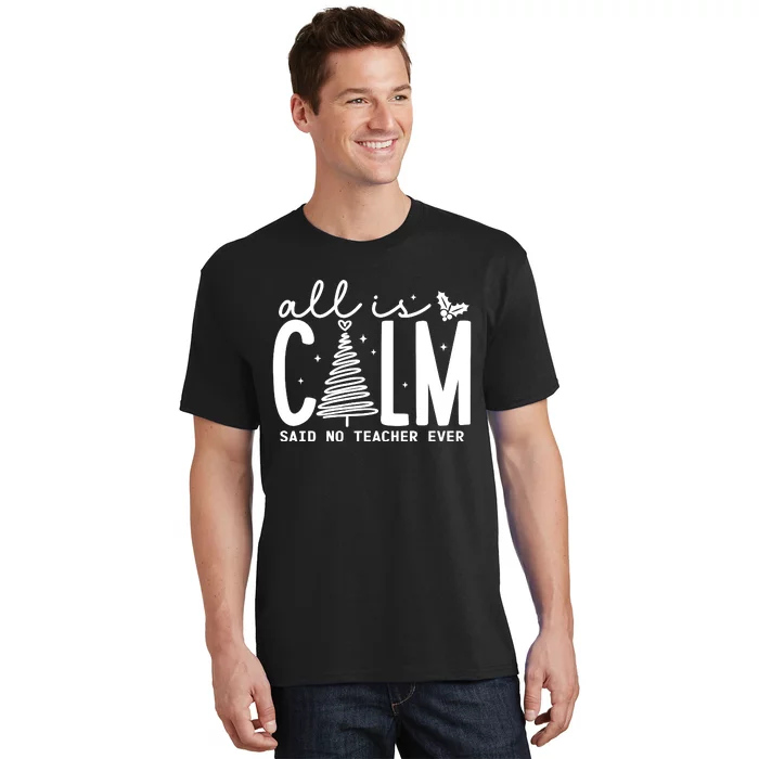 All Is Calm Said No Teacher Ever Christmas Holiday Season T-Shirt