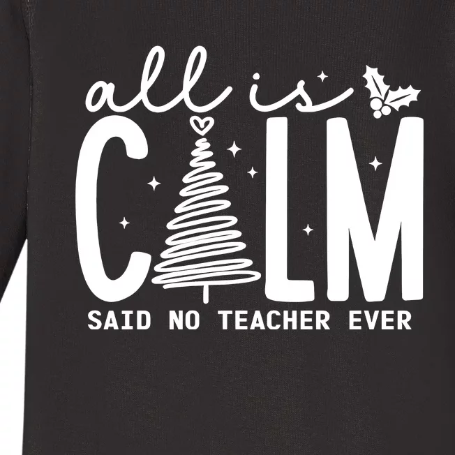 All Is Calm Said No Teacher Ever Christmas Holiday Season Baby Long Sleeve Bodysuit