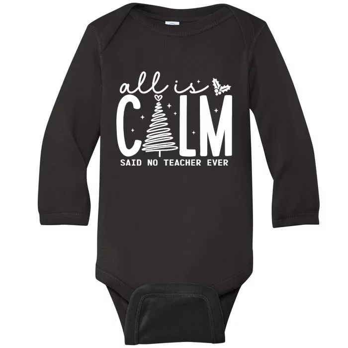 All Is Calm Said No Teacher Ever Christmas Holiday Season Baby Long Sleeve Bodysuit