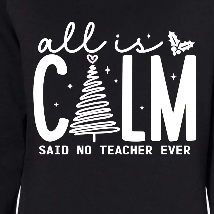 All Is Calm Said No Teacher Ever Christmas Holiday Season Womens California Wash Sweatshirt