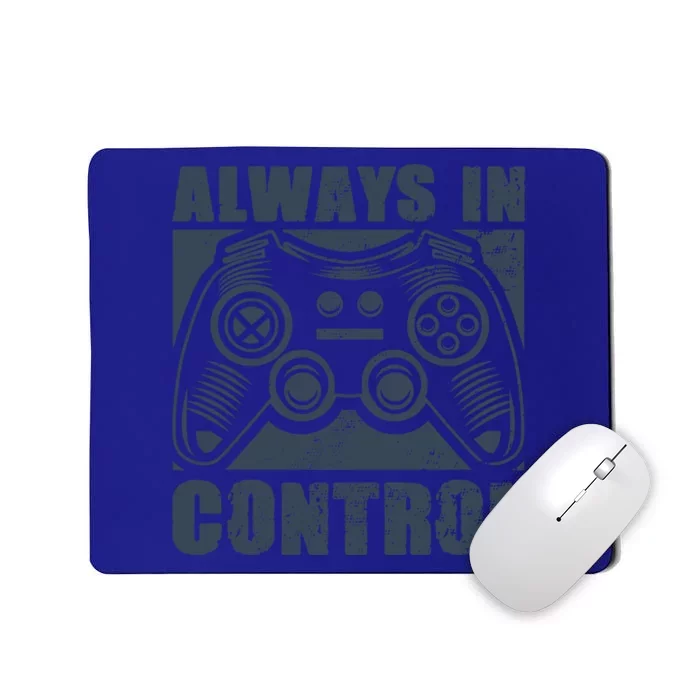 Always In Control Funny Video Game Player Quote Gaming Lover Cute Gift Mousepad