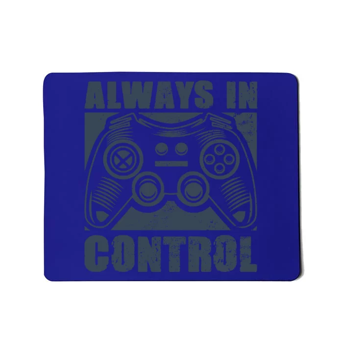 Always In Control Funny Video Game Player Quote Gaming Lover Cute Gift Mousepad