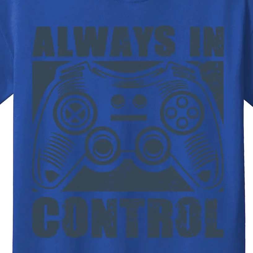 Always In Control Funny Video Game Player Quote Gaming Lover Cute Gift Kids T-Shirt