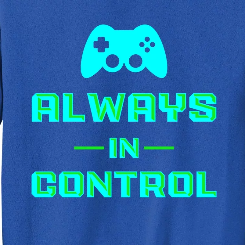 Always In Control / Video Game Meaningful Gift Sweatshirt