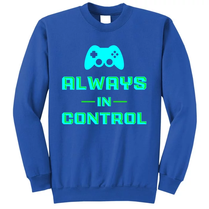 Always In Control / Video Game Meaningful Gift Sweatshirt