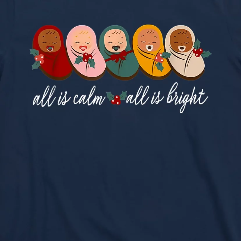 All Is Calm All Is Bright Presents Labor Delivery Nurse Xmas T-Shirt