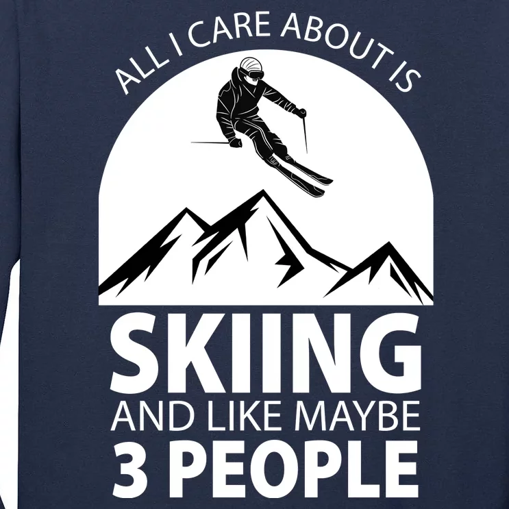 All I Care Abut Is Skilling And Like 3 People Tall Long Sleeve T-Shirt