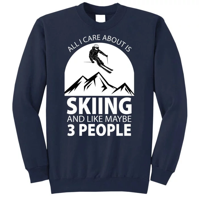 All I Care Abut Is Skilling And Like 3 People Tall Sweatshirt