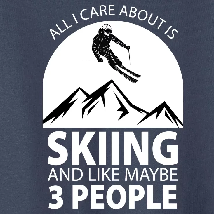 All I Care Abut Is Skilling And Like 3 People Toddler T-Shirt