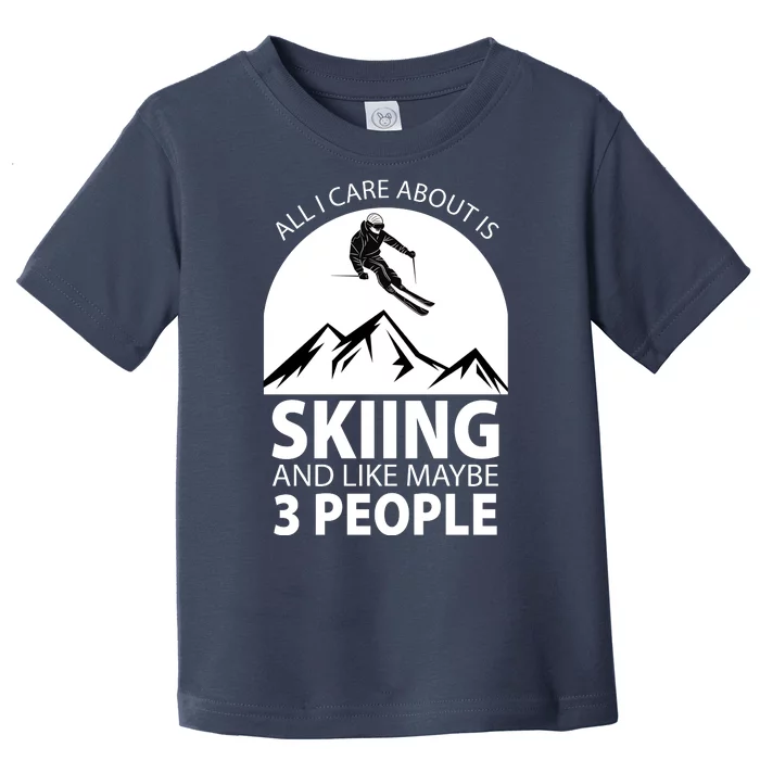 All I Care Abut Is Skilling And Like 3 People Toddler T-Shirt