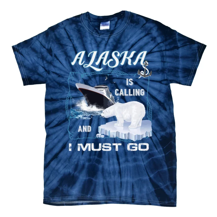 Alaska Is Calling And I Must Go Funny Cruising Tie-Dye T-Shirt