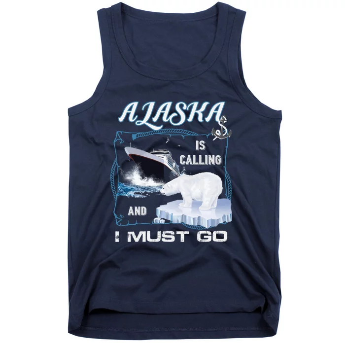 Alaska Is Calling And I Must Go Funny Cruising Tank Top