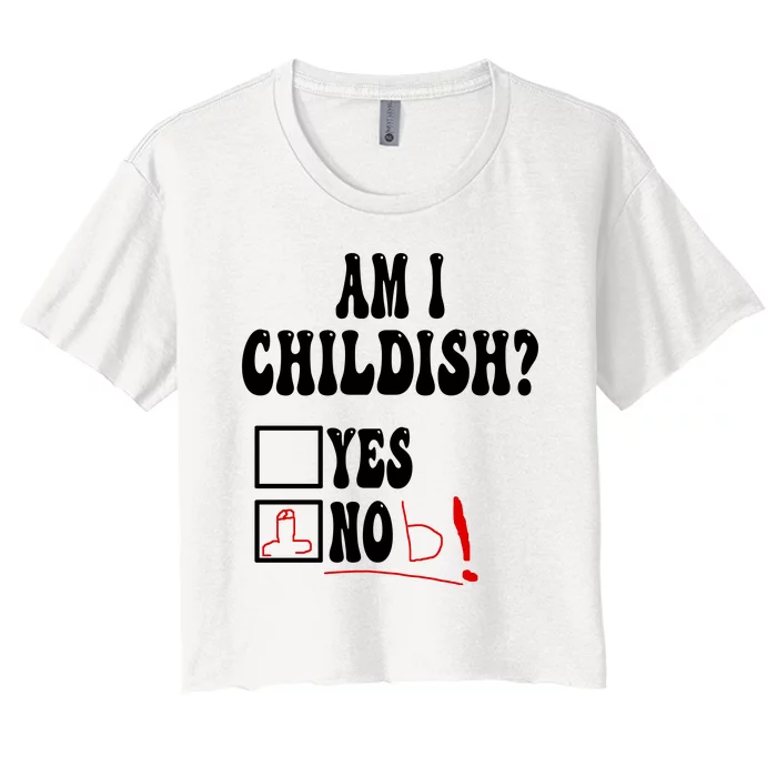 Am I Childish Comedy Women's Crop Top Tee