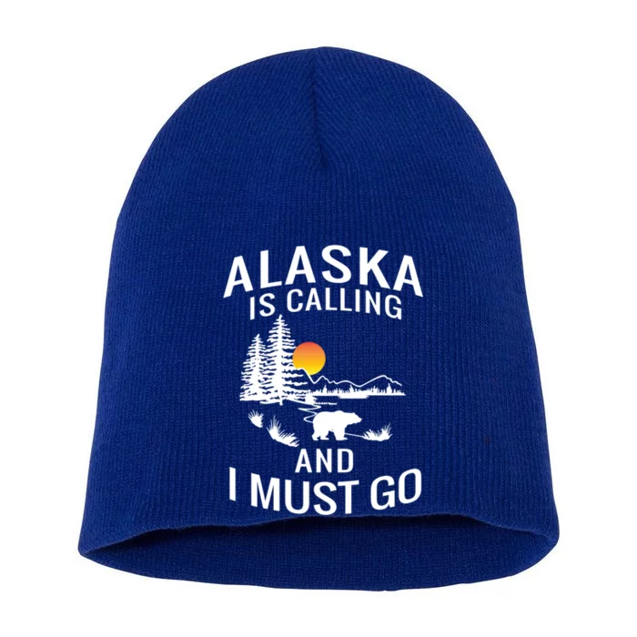 Alaska Is Calling And I Must Go Family Trip Meaningful Gift Short Acrylic Beanie