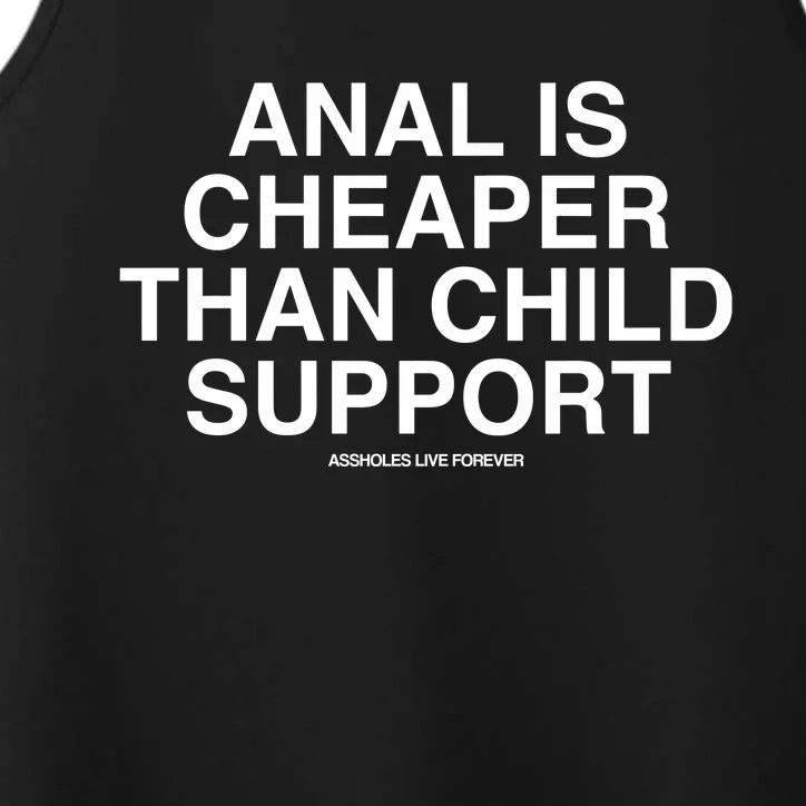 Anal Is Cheaper Than Child Support Assholes Live Forever Performance Tank