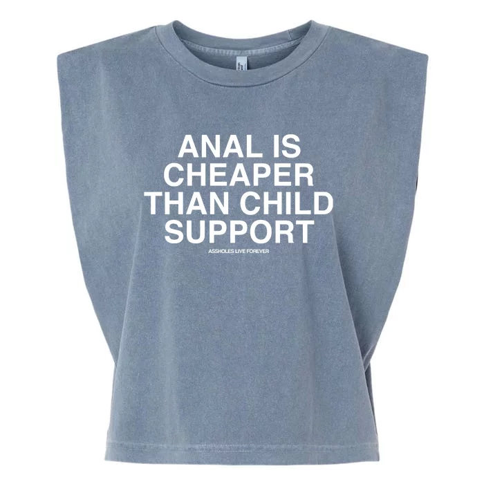 Anal Is Cheaper Than Child Support Assholes Live Forever Garment-Dyed Women's Muscle Tee