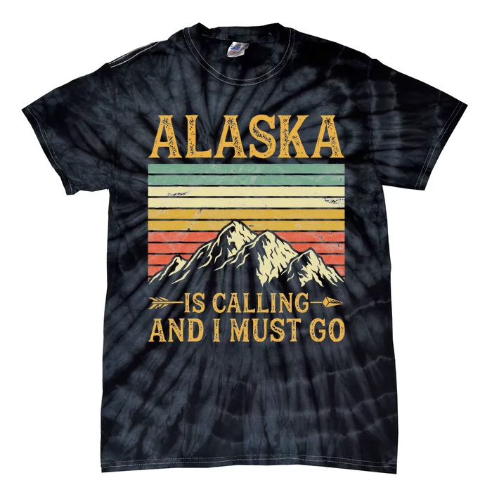 Alaska Is Calling And I Must Go Tie-Dye T-Shirt