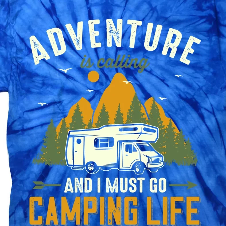 Adventure Is Calling And I Must Go Camping Life Funny Gift Tie-Dye T-Shirt