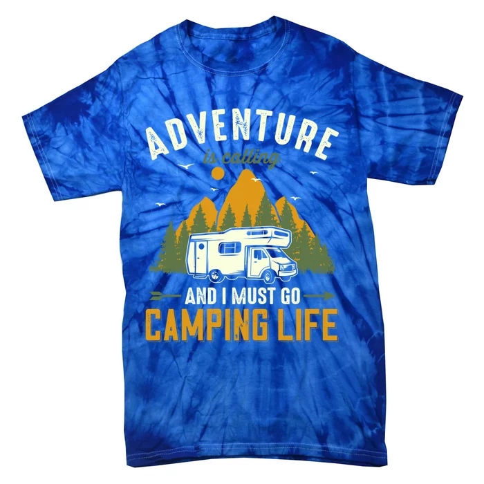 Adventure Is Calling And I Must Go Camping Life Funny Gift Tie-Dye T-Shirt