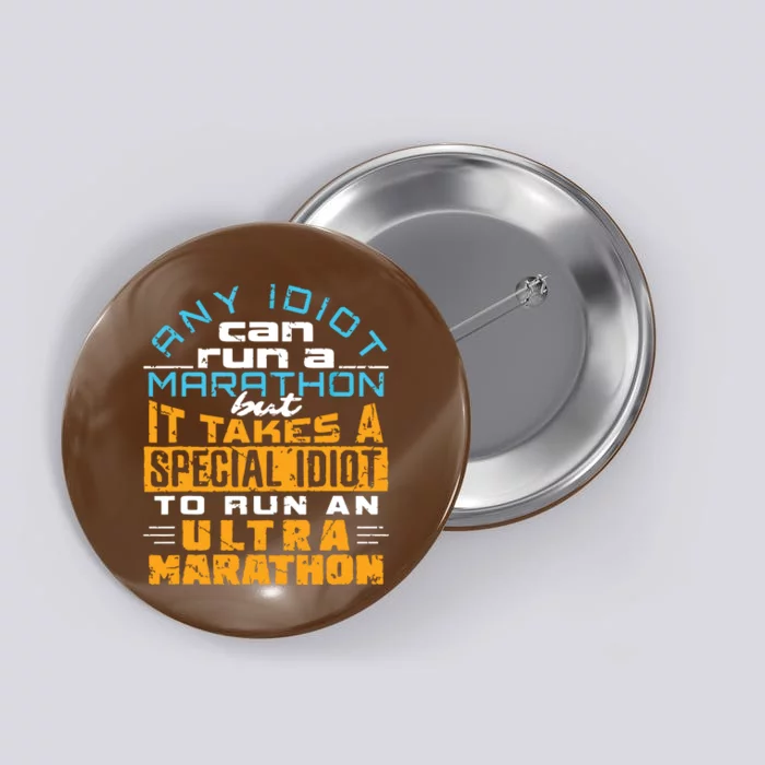 Any Idiot Can Run Funny Ultramarathon Ultra Marathon Runner Button