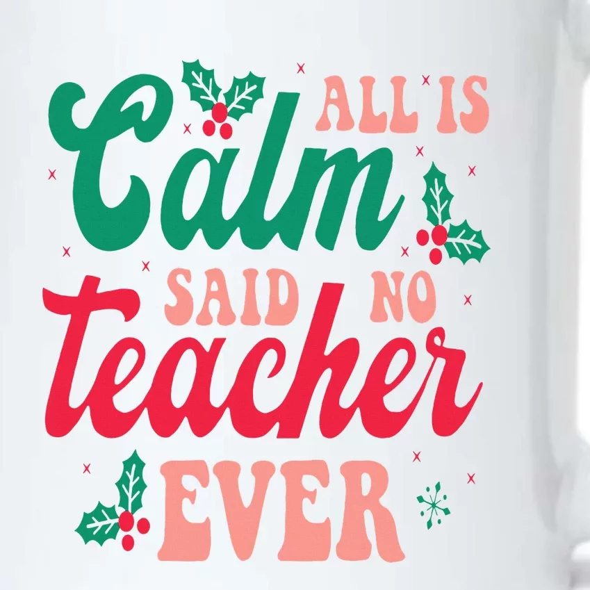 All is Calm Said No Teacher Ever Funny Teacher Christmas Black Color Changing Mug