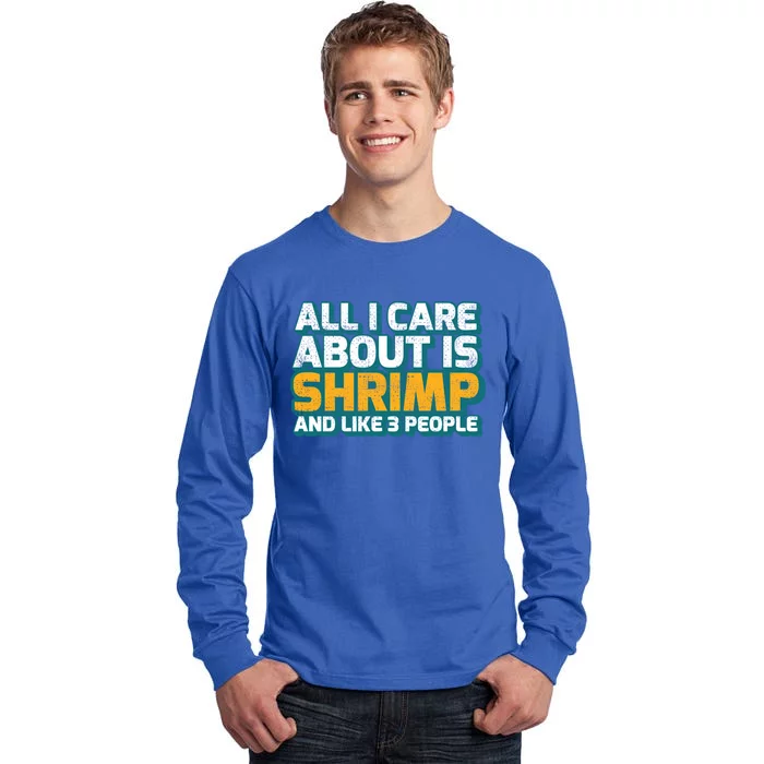 All I Care About Shrimp And Like 3 People Shrimp Lover Gift Tall Long Sleeve T-Shirt