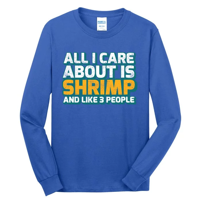 All I Care About Shrimp And Like 3 People Shrimp Lover Gift Tall Long Sleeve T-Shirt