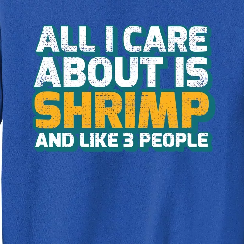 All I Care About Shrimp And Like 3 People Shrimp Lover Gift Tall Sweatshirt