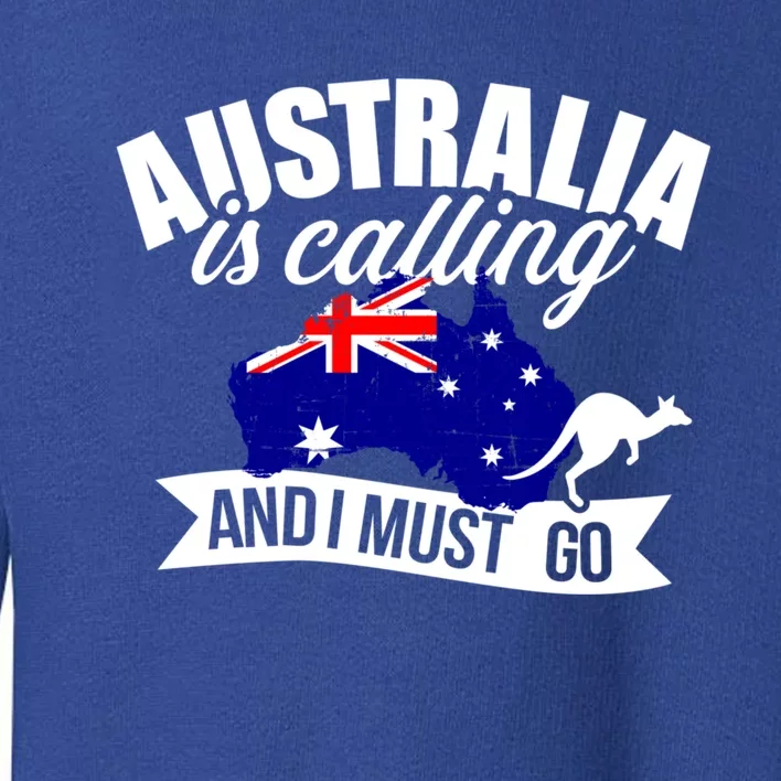 Australia Is Calling And I Must Go Great Gift Toddler Sweatshirt