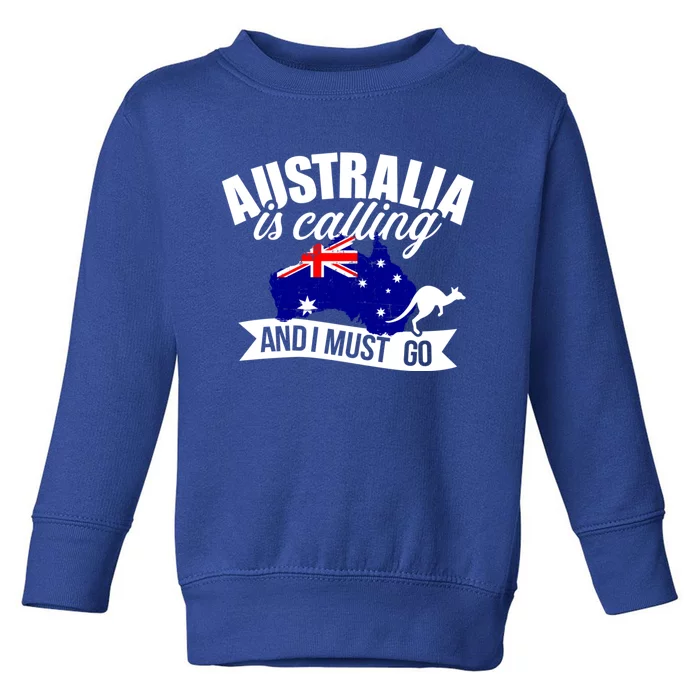 Australia Is Calling And I Must Go Great Gift Toddler Sweatshirt