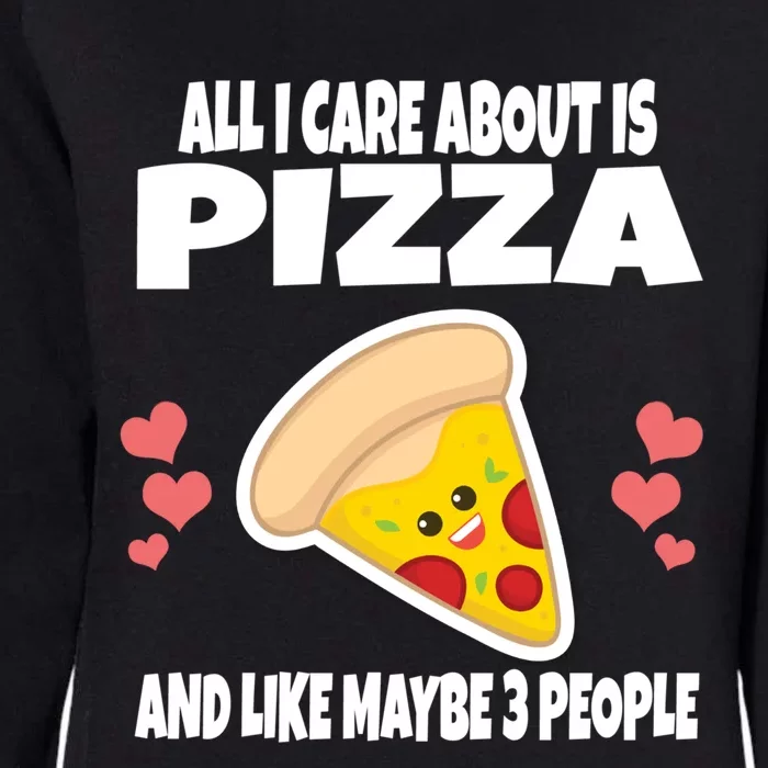 All I Care About Is Pizza And Like Maybe 3 People Great Gift Womens California Wash Sweatshirt