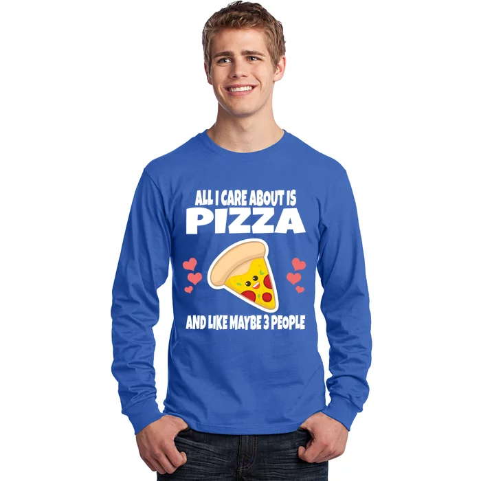 All I Care About Is Pizza And Like Maybe 3 People Great Gift Long Sleeve Shirt