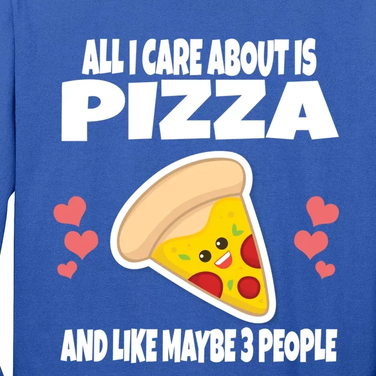 All I Care About Is Pizza And Like Maybe 3 People Great Gift Long Sleeve Shirt