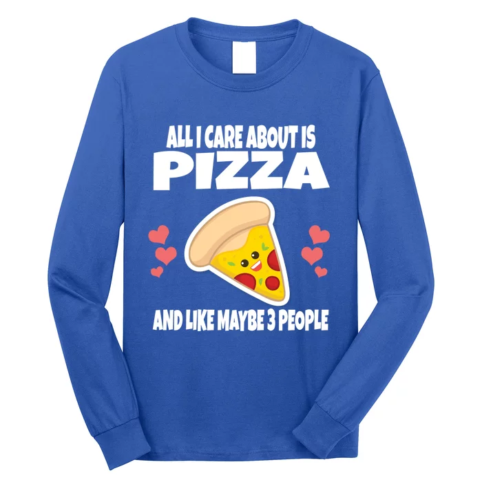 All I Care About Is Pizza And Like Maybe 3 People Great Gift Long Sleeve Shirt