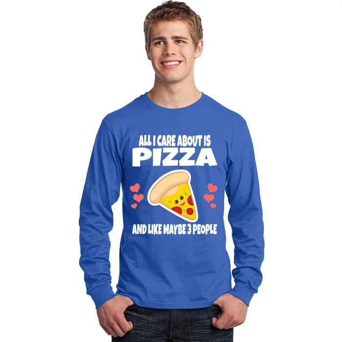 All I Care About Is Pizza And Like Maybe 3 People Great Gift Tall Long Sleeve T-Shirt