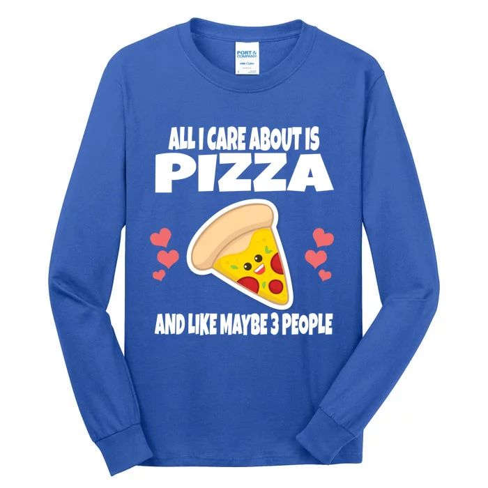 All I Care About Is Pizza And Like Maybe 3 People Great Gift Tall Long Sleeve T-Shirt