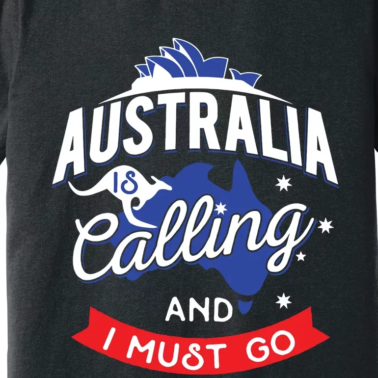 Australia Is Calling And I Must Go Australian Gift Premium T-Shirt