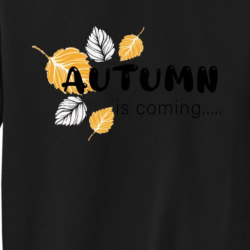 Autumn Is Coming Seasonal Fall Graphic Tall Sweatshirt