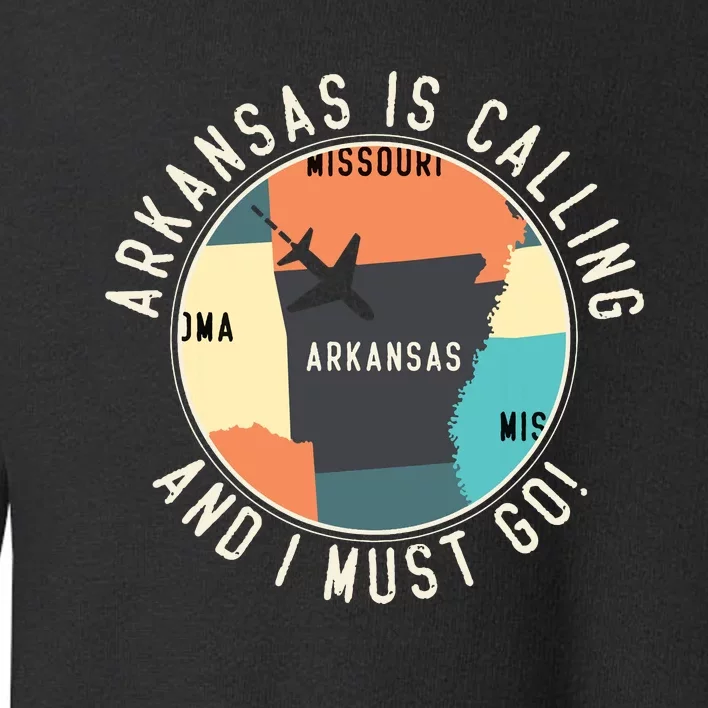 Arkansas Is Calling And I Must Go Arkansas State Toddler Sweatshirt